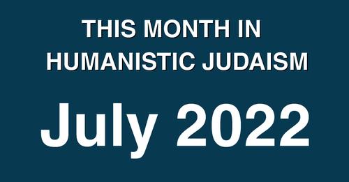 LOGO: This month in Humanistic Judaism - July 2022